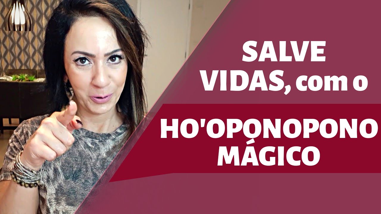 SALVE VIDAS, com o HO'OPONOPONO MÁGICO!