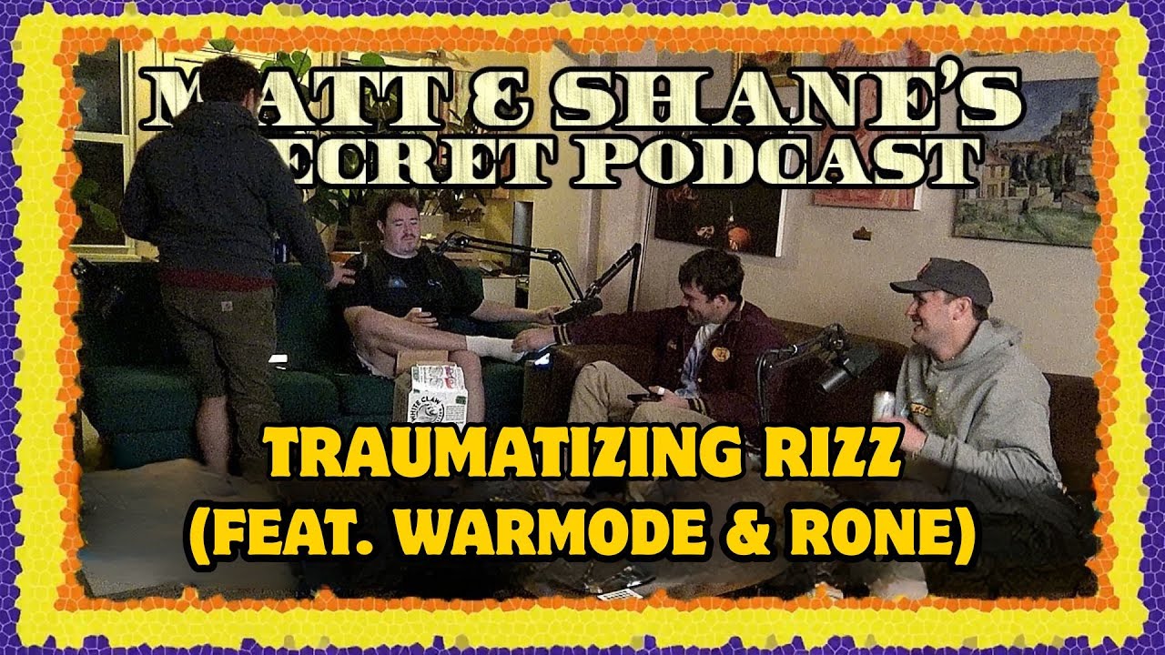 Traumatizing Rizz (feat. WARMODE & Rone) Paytch | Matt and Shane's Secret Podcast