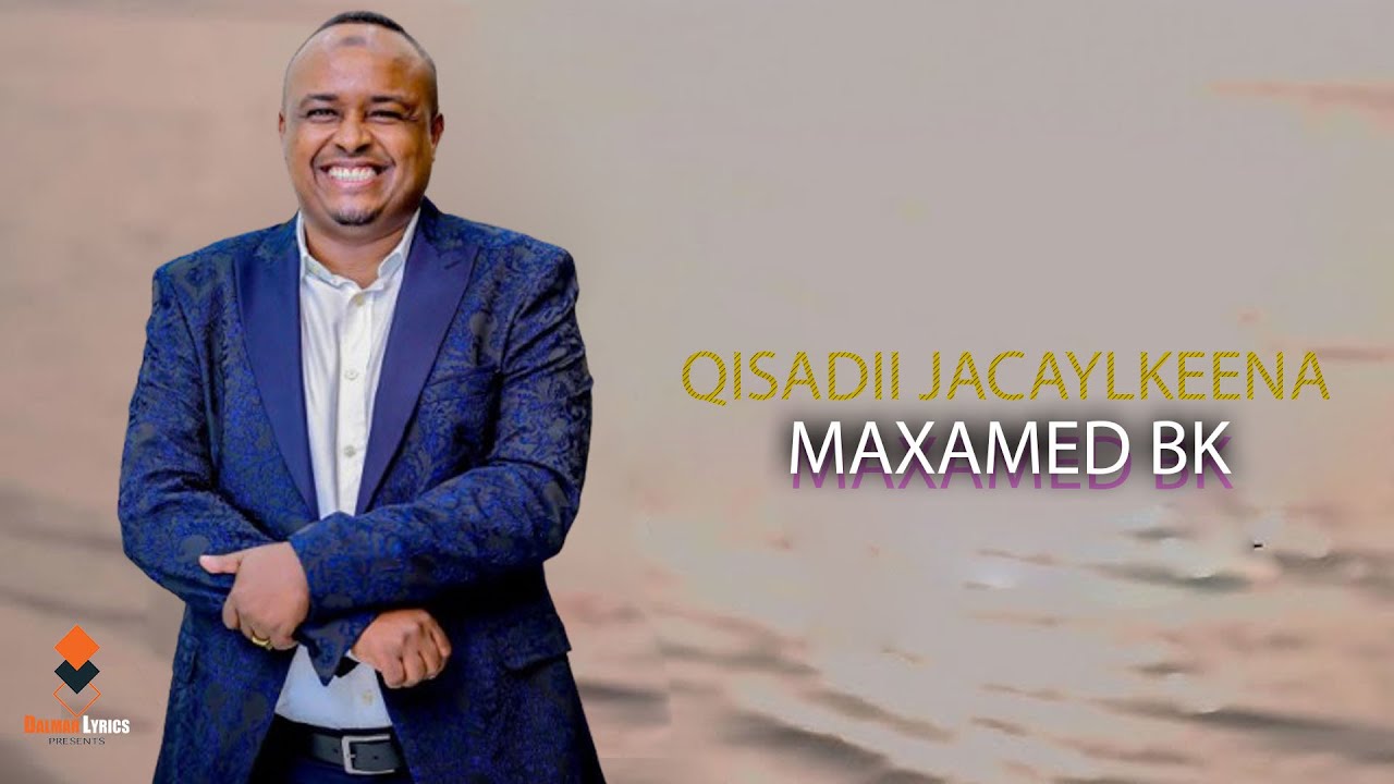 MAXAMED BK 2026 | QISADII JACAYLKEENA | HEES CUSUB