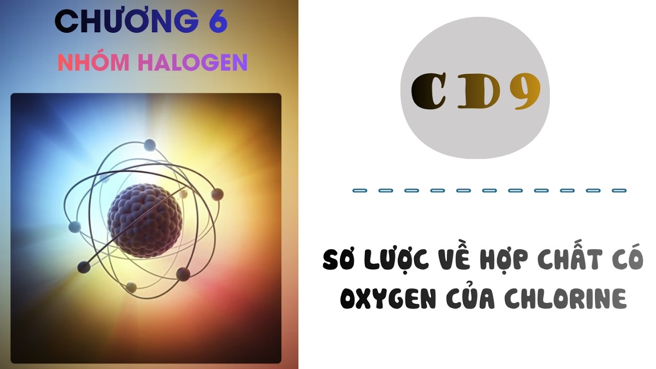 Hóa 10 |Chương 6| CĐ 9:  SƠ LƯỢC VỀ HỢP CHẤT CÓ OXYGEN CỦA CHLORINE
