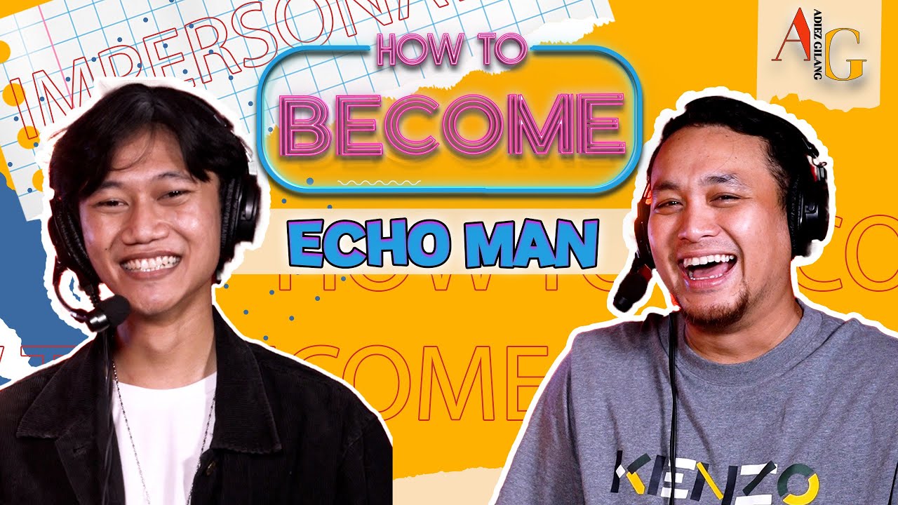 HOW TO BECOME: ECHO MAN