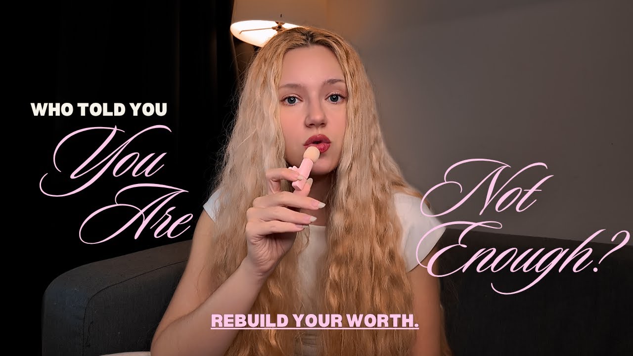 Watch This If You Feel ‘Not Enough’ (How to Rebuild Self-Worth)
