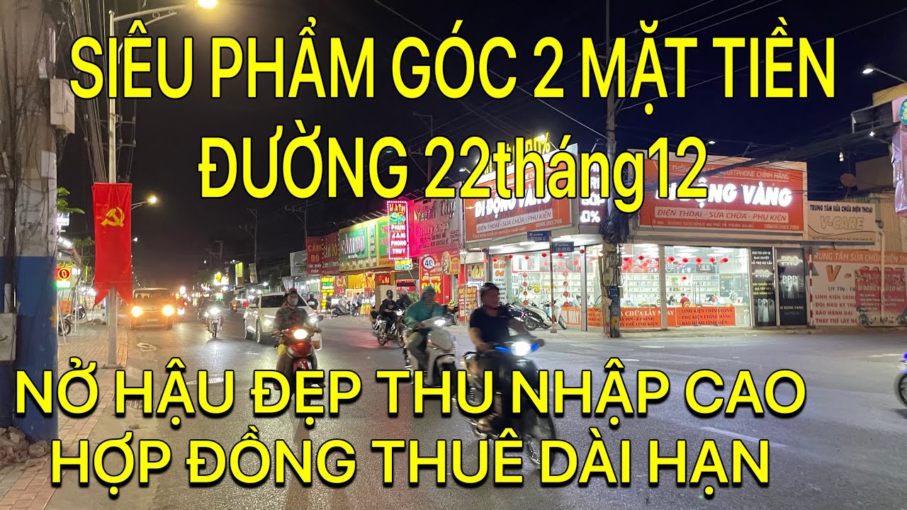 GÓC 2 MẶT TIỀN ĐƯỜNG 22/12 - THU NHẬP 45tr/tháng HỢP ĐỒNG THUÊ CÒN 8năm - VỊ TRÍ ĐẸP GIÁ ĐẦU TƯ