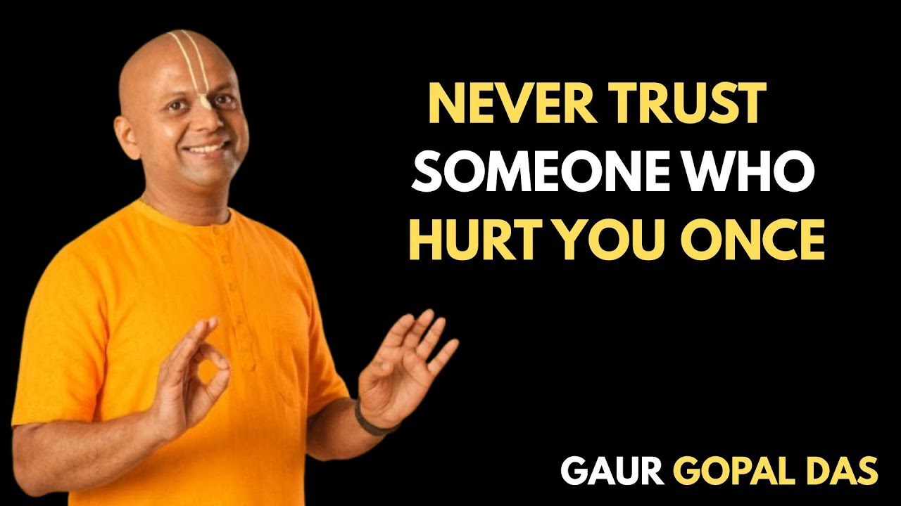 Never Trust Someone Who Hurt You Once | Best Motivational Speech | Gaur Gopal Das |