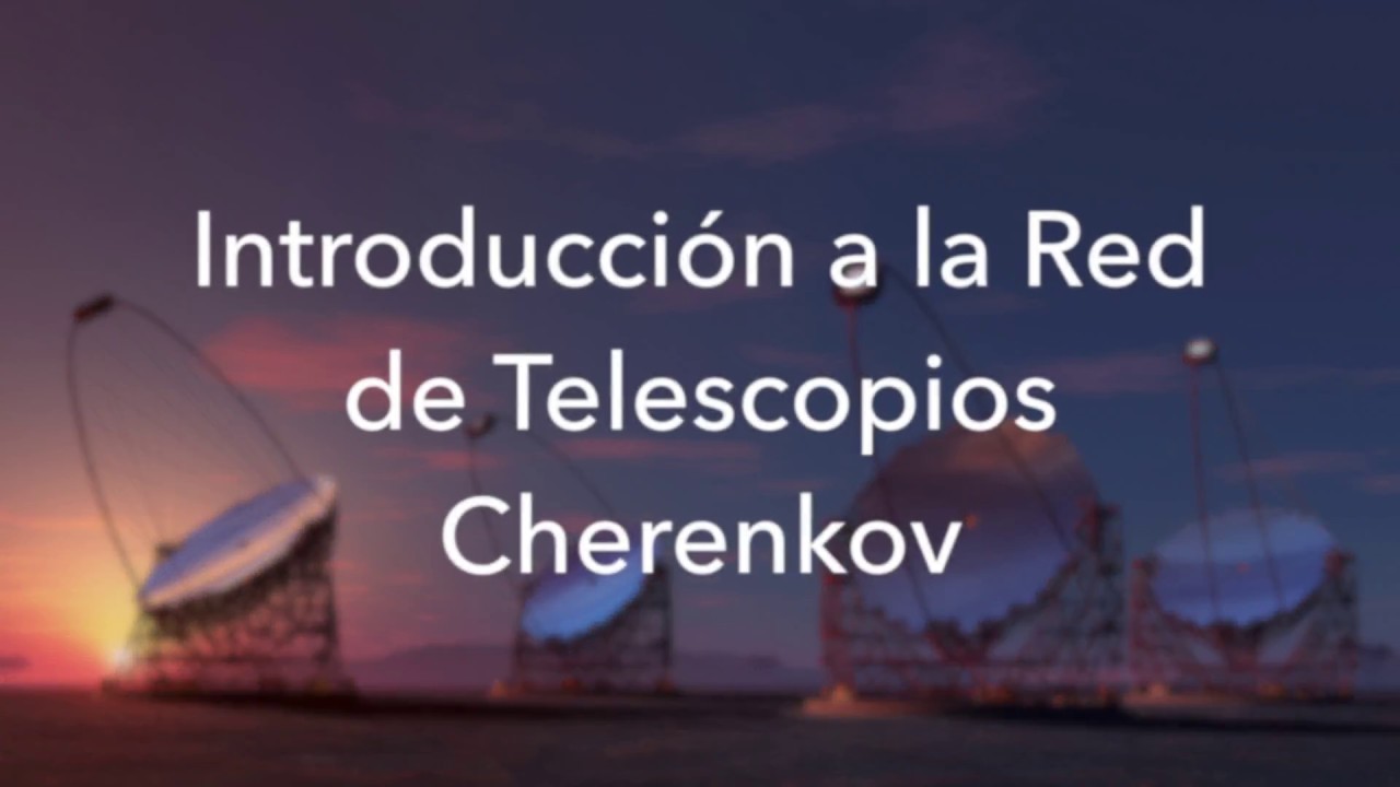 Episodio 1- Introducción a la Red de Telescopios Cherenkov