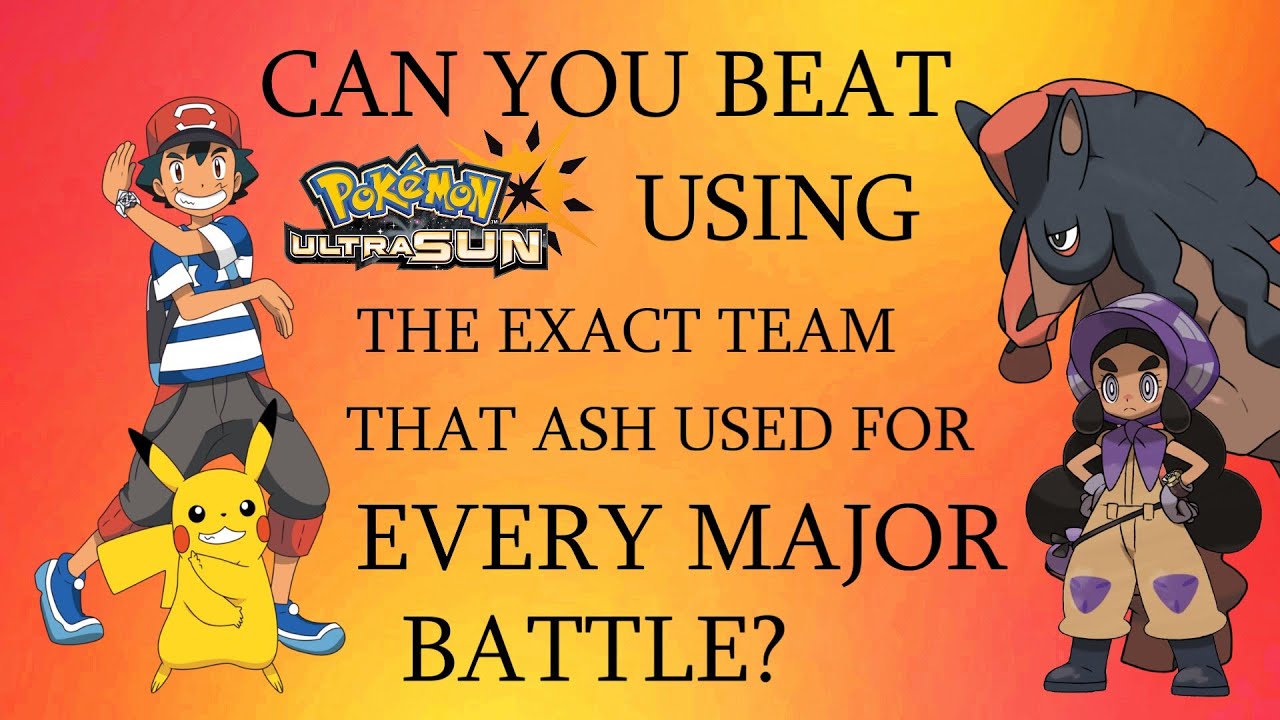 Can You Beat Pokémon Ultra Sun Using the Exact Team that Ash Used for Every Major Battle?