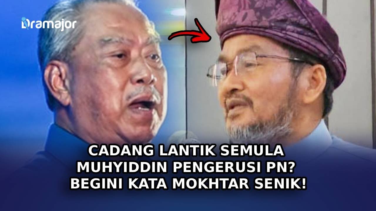 CADANG Lantik Semula Muhyiddin Pengerusi PN? Begini Kata Mokhtar Senik!