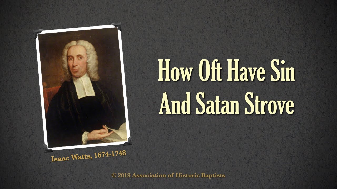 How Oft Have Sin And Satan Strove