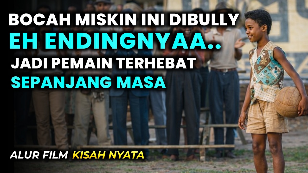 Dibully Karena Miskin, Bocah Desa Ini Menjadi Legenda Sepak Bola Dunia - Alur Cerita Film 