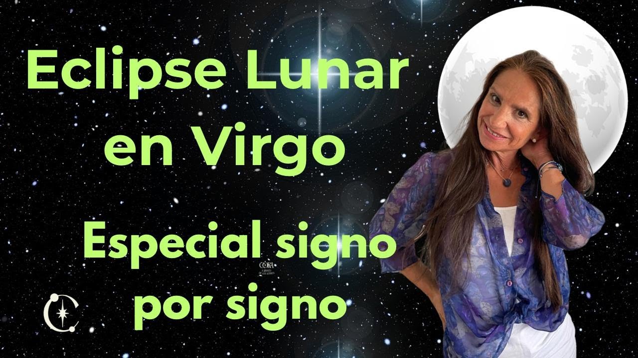 Eclipse Lunar en Virgo. Coherencia interior. Especial signo  por signo.