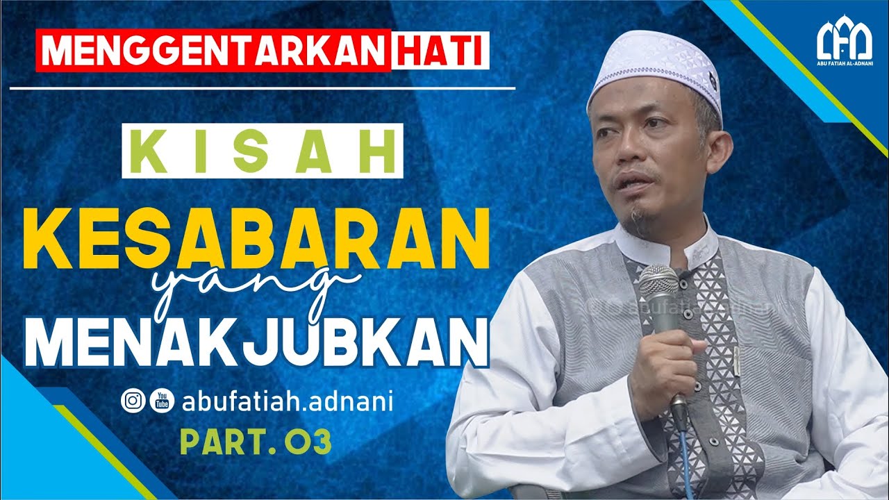 MENGGETARKAN HATI… KISAH KESABARAN YANG MENAKJUBKAN | UST. ABU FATIAH AL-ADNANI