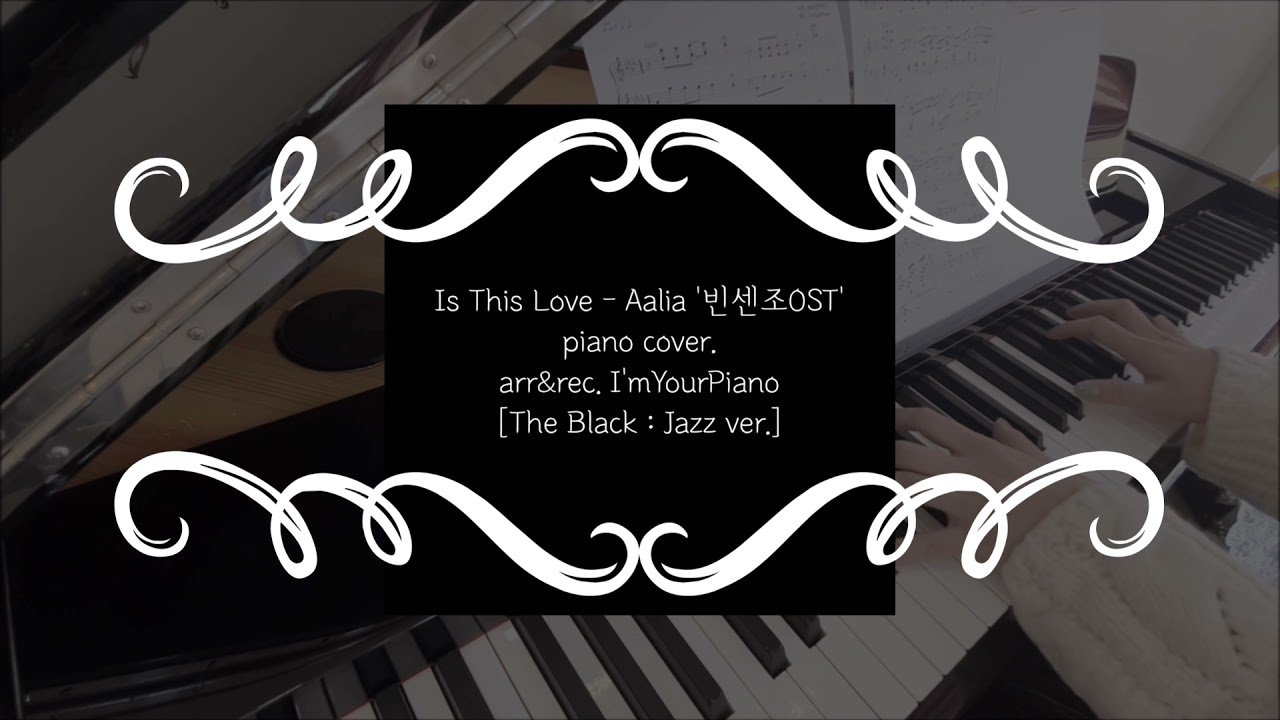 Is This Love - Aalia(알리아) '빈센조 vincenzo OST' piano cover.&sheet