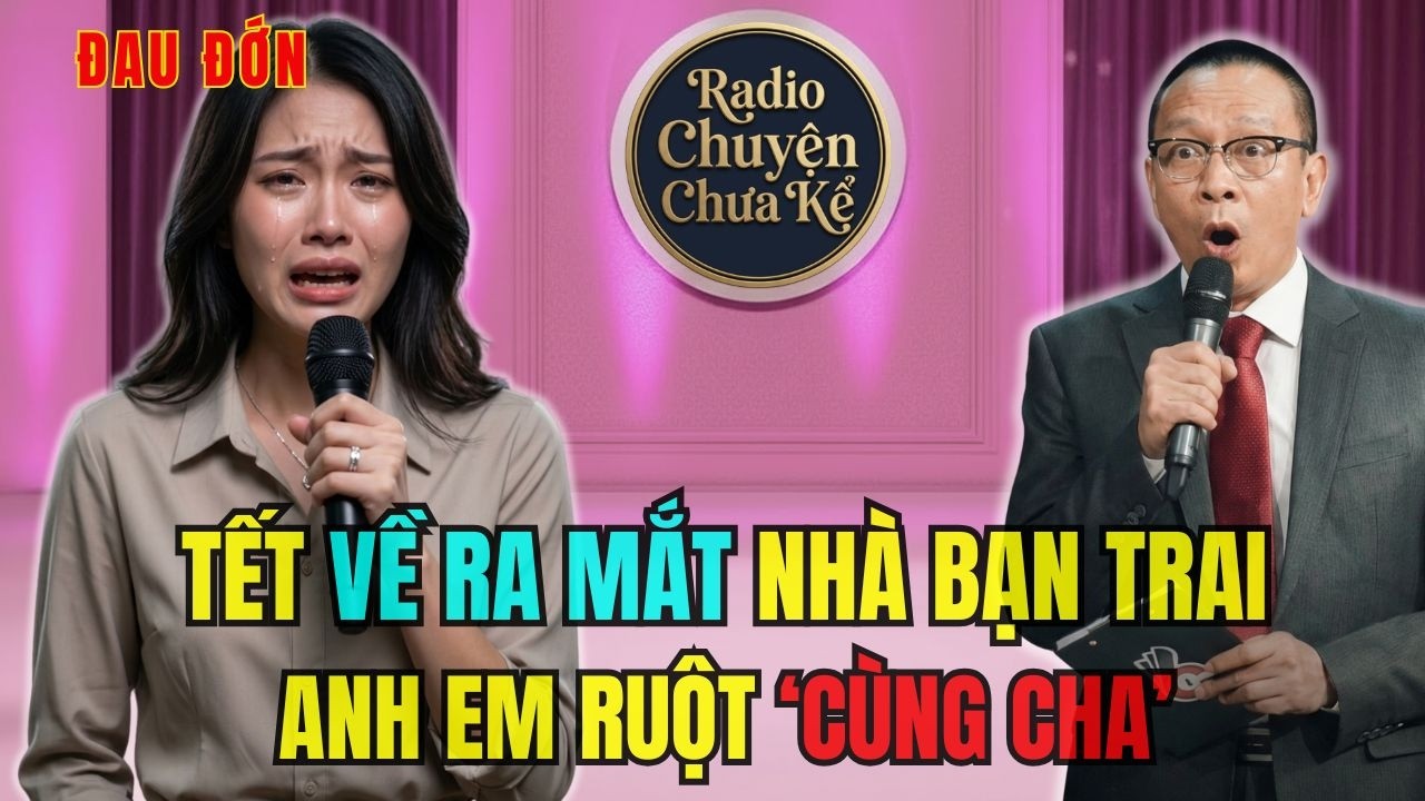 Ra Mắt Nhà Người Yêu Ngày Tết Sốc Khi Biết Cùng Cha Khác Mẹ- Tâm Sự Cùng Văn Sâm