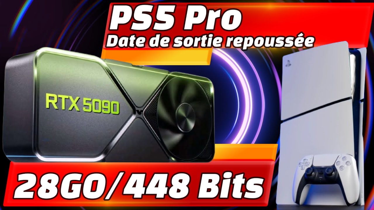 PS5 pro date de sortie repoussée / Rtx 5090 castré