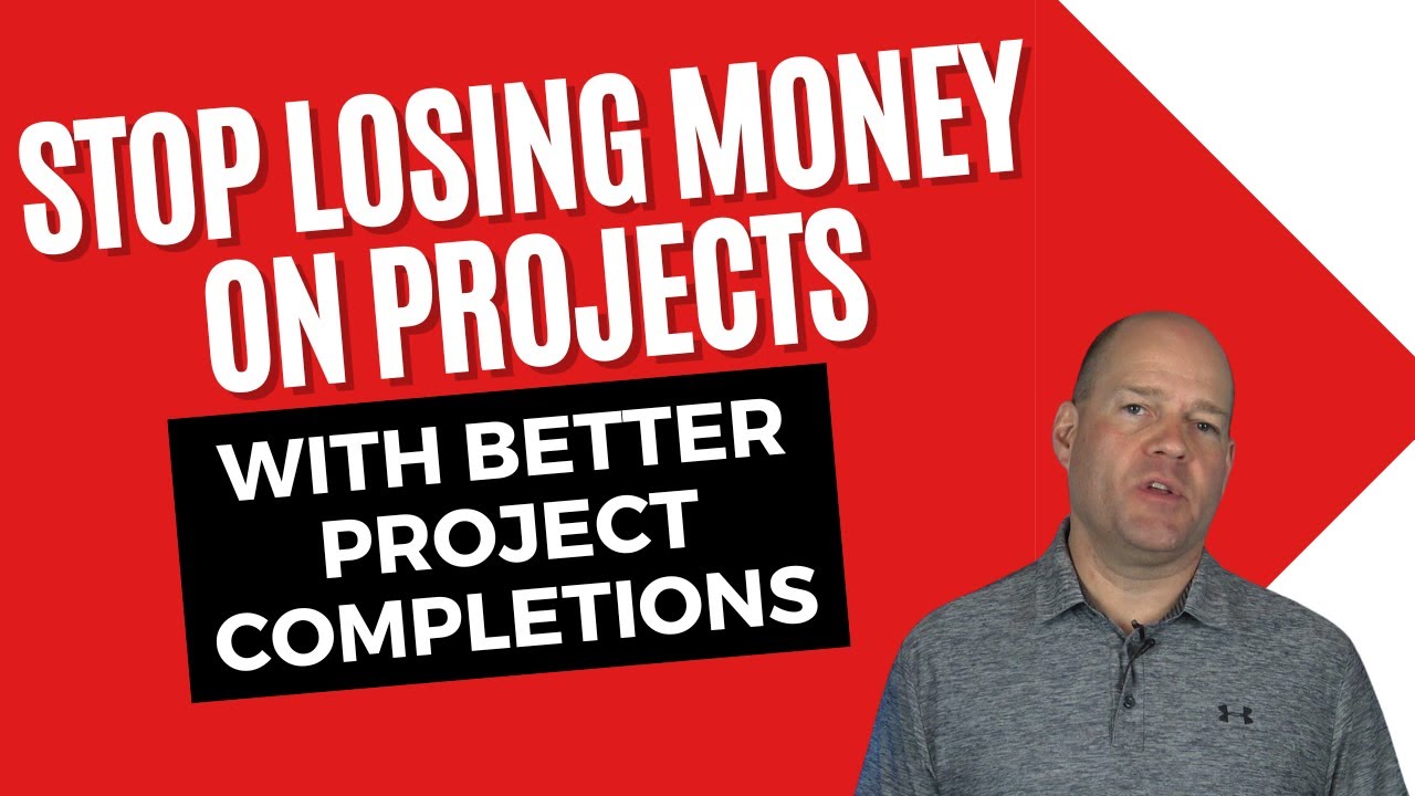 Stop Losing Money on Projects with Better Project Completions