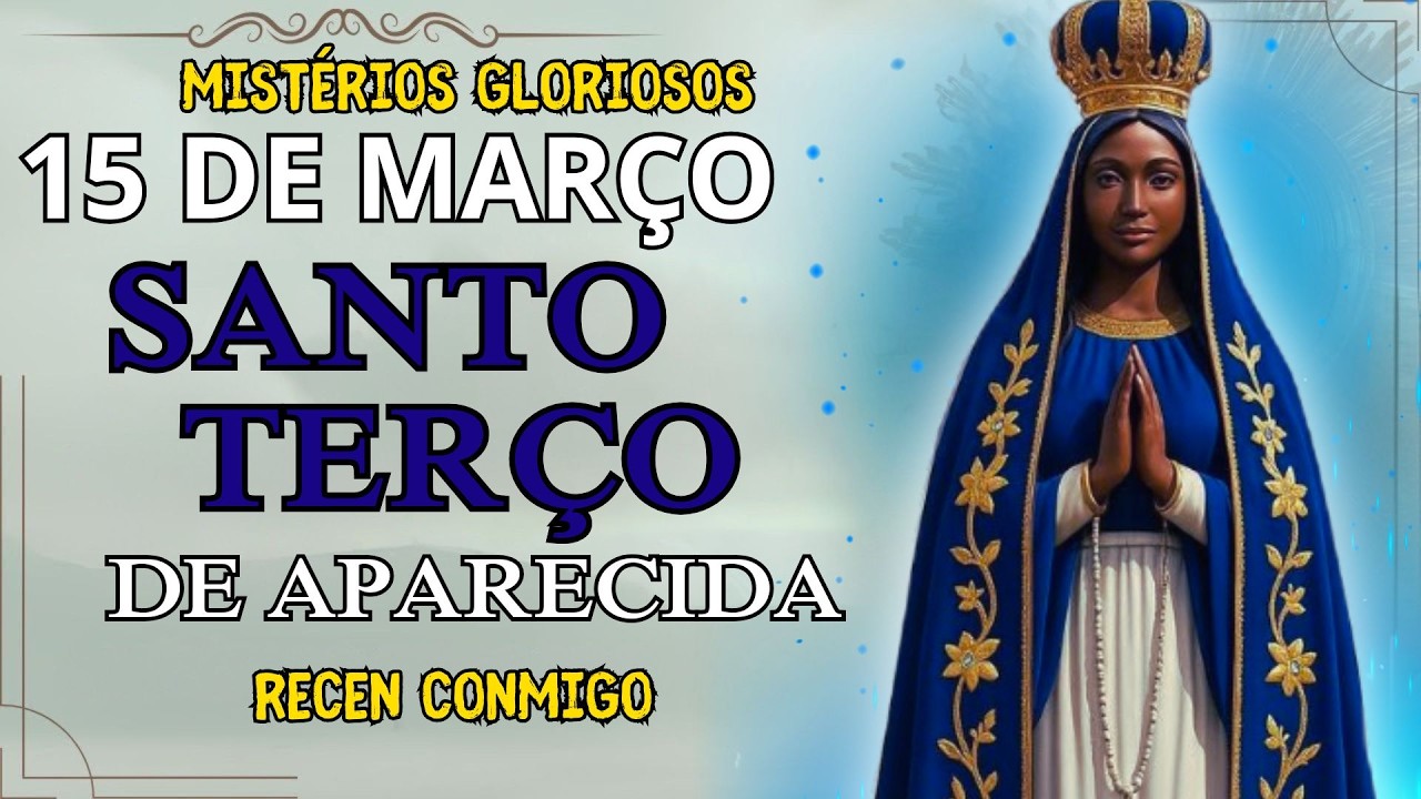 📿 TERÇO DE HOJE NOSSA SENHORA APARECIDA COM PE. ANTONIO MARIA — MISTÉRIOS GOZOSOS – 15 DE MARÇO 📿