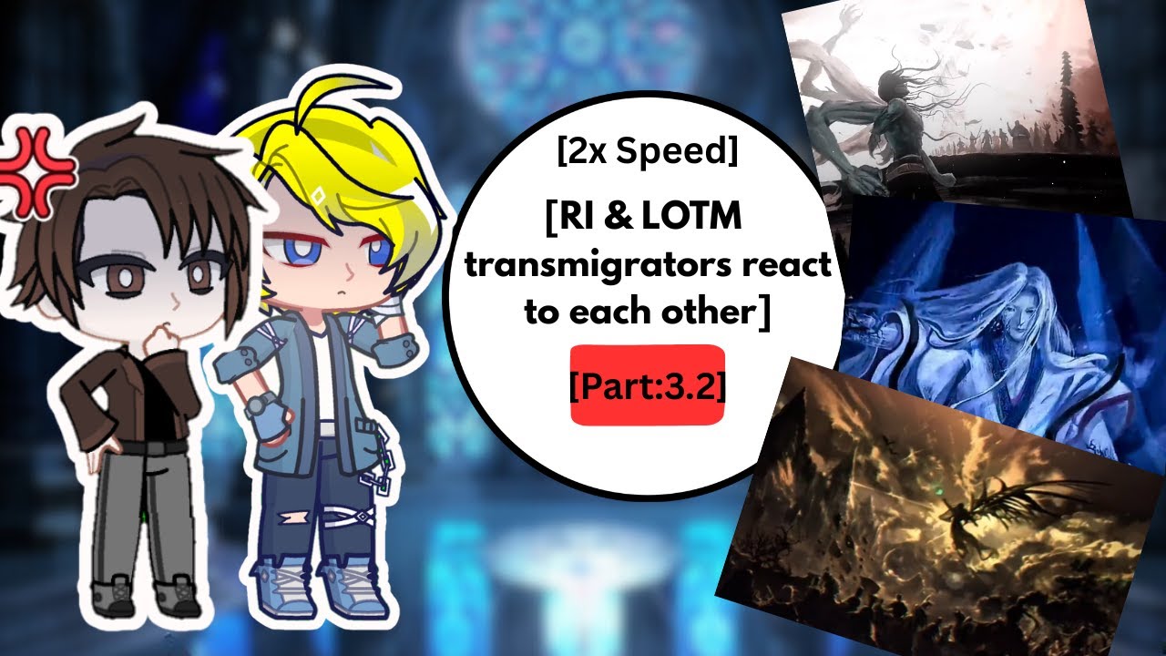 RI & LOTM Transmigrators react to each other | Part: 3.2 | 2x Speed | #Ri #lotm #webnovel