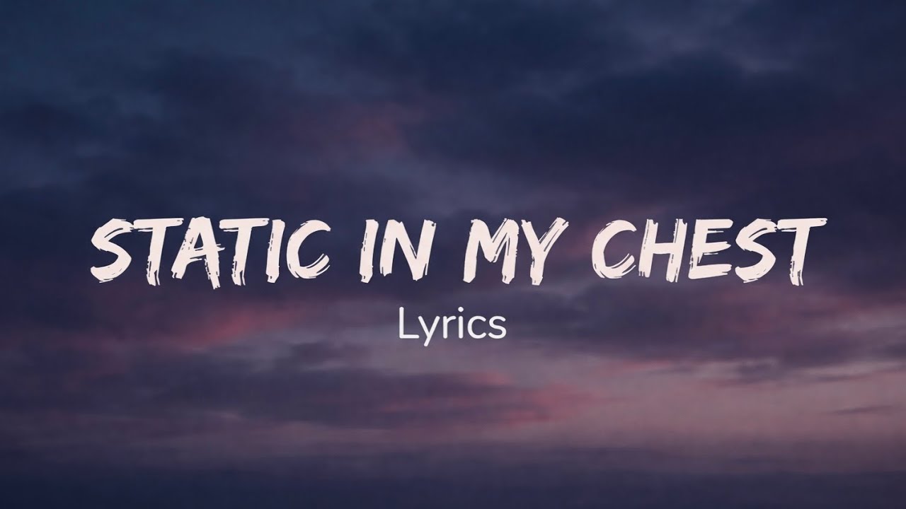 Static in My Chest (I Don’t Want It Safe) 