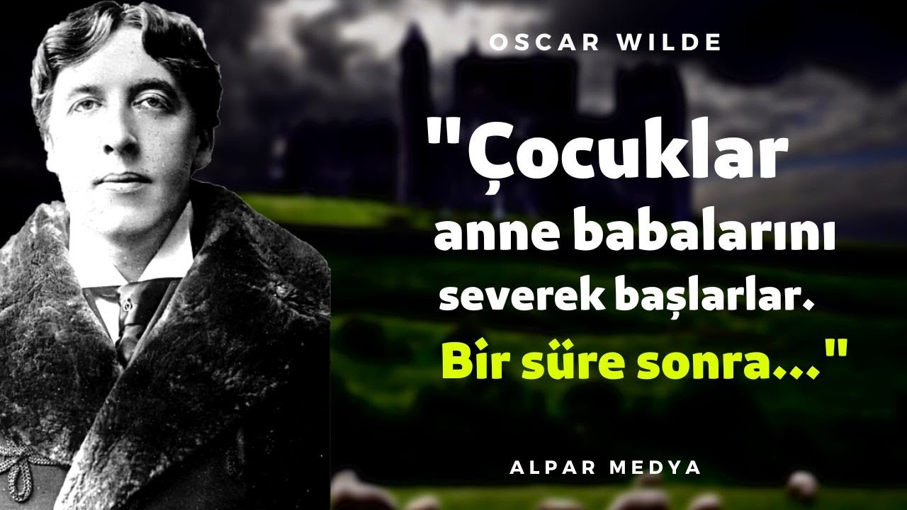 İrlandalı Oyun Yazarı Oscar Wilde'ın Gençliğinizde Mutlaka Duymanız Gereken Sözleri