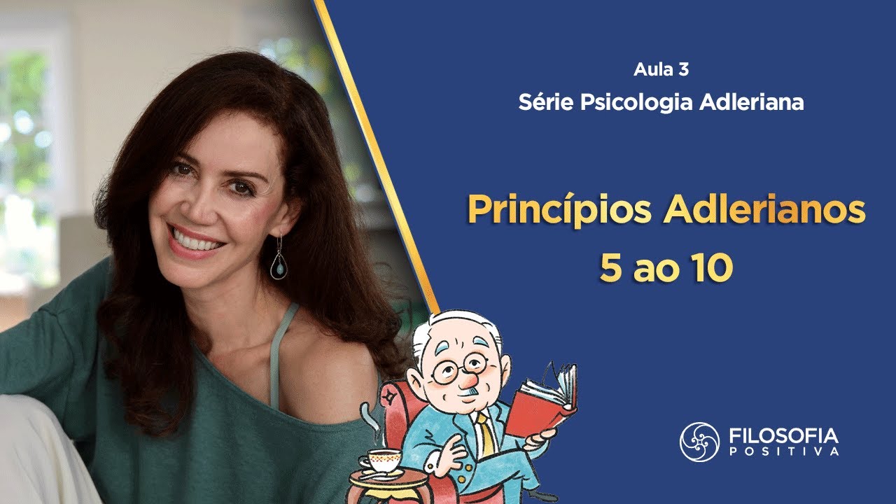 Série Psicologia Adleriana - aula #3 - princípios de 5 a 10