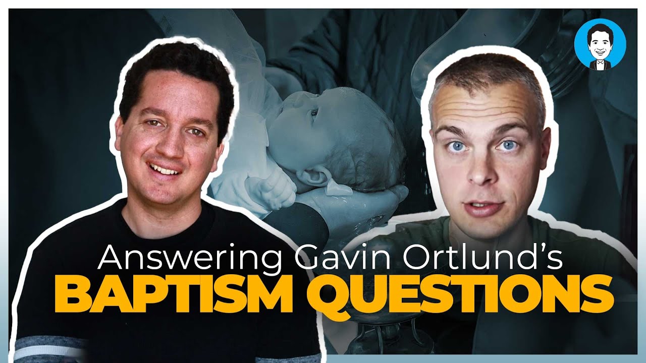 DIALOGUE: Answering Gavin Ortlund’s baptism questions