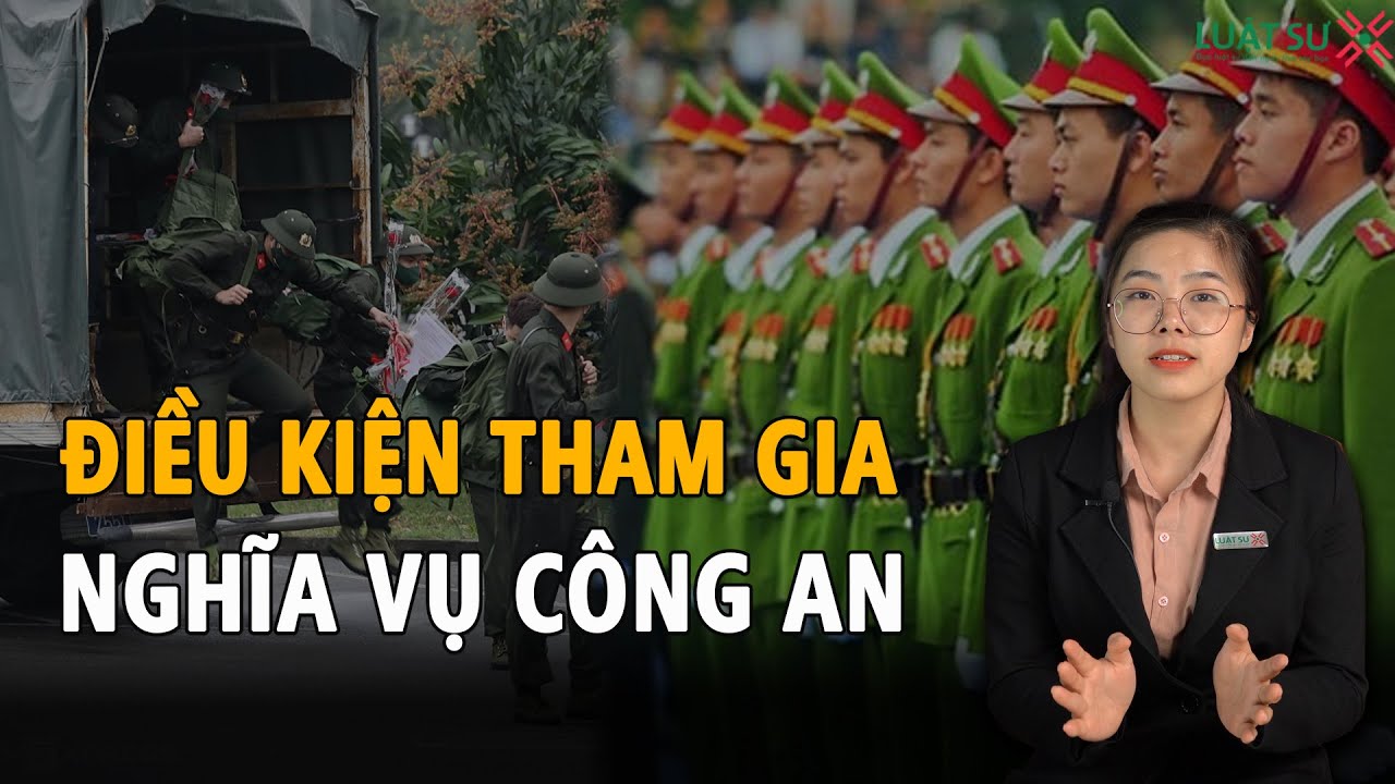 6 Điều kiện để tham gia nghĩa vụ công an