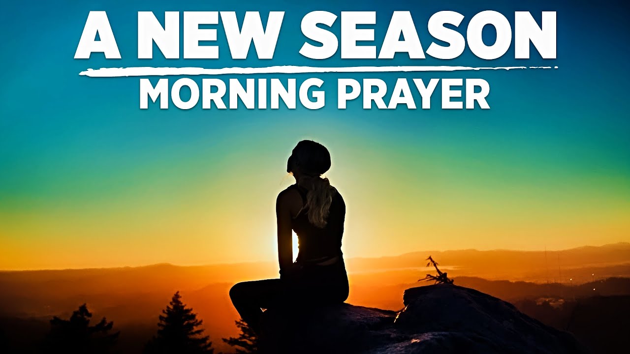 God Is Bringing You Into A New Season | A Powerful Morning Prayer To Bless Your Day