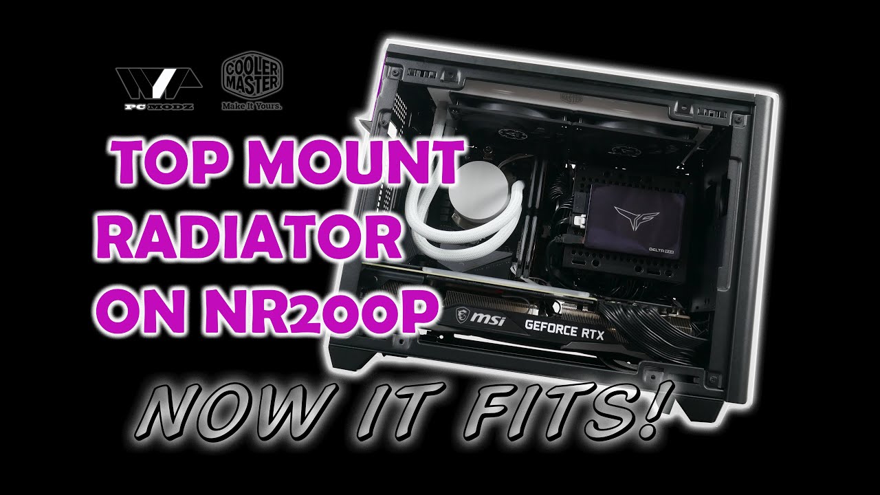 TOP MOUNT RADIATOR MOD ON COOLER MASTER NR200P