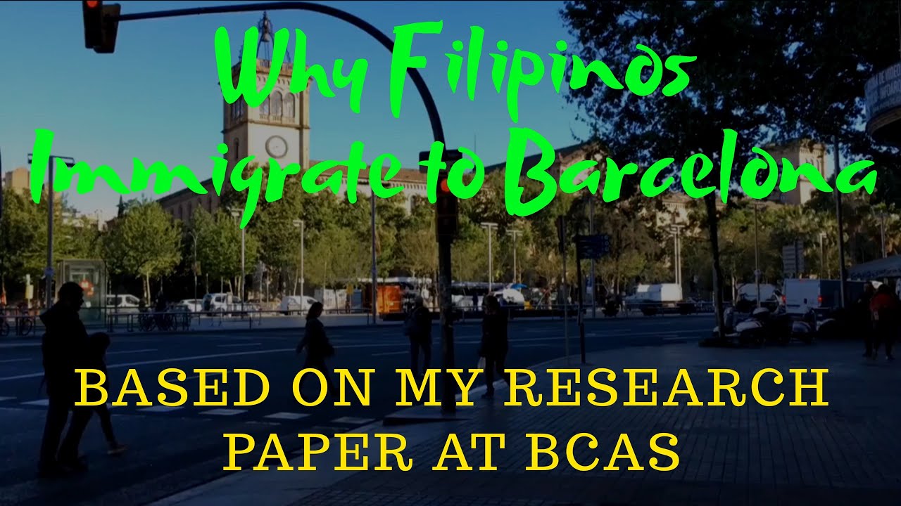 Top 3 Reasons Why Many Filipinos Immigrate to Barcelona based on my Research Paper at BCAS