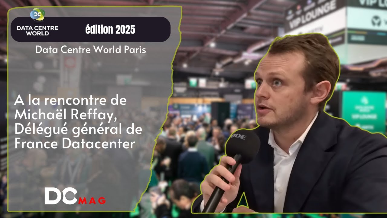 DCW Paris 2025 - A la rencontre de Michaël Reffay, Délégué général de France Datacenter