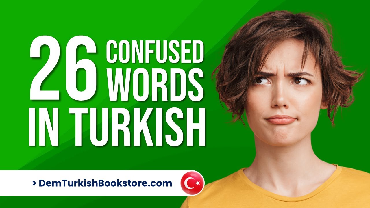 25 Commonly Confused Turkish Words | Dem Turkish Center
