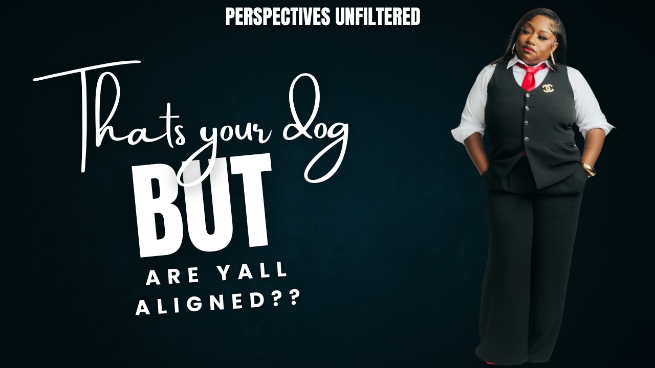 That's your dog but are y'all aligned?