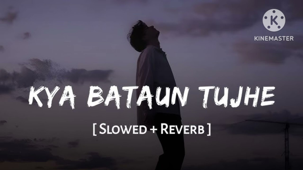 Kya Bataun Tujhe ❤️ | Heart Touching Lo-fi | Slow & Relaxing Bollywood Vibes