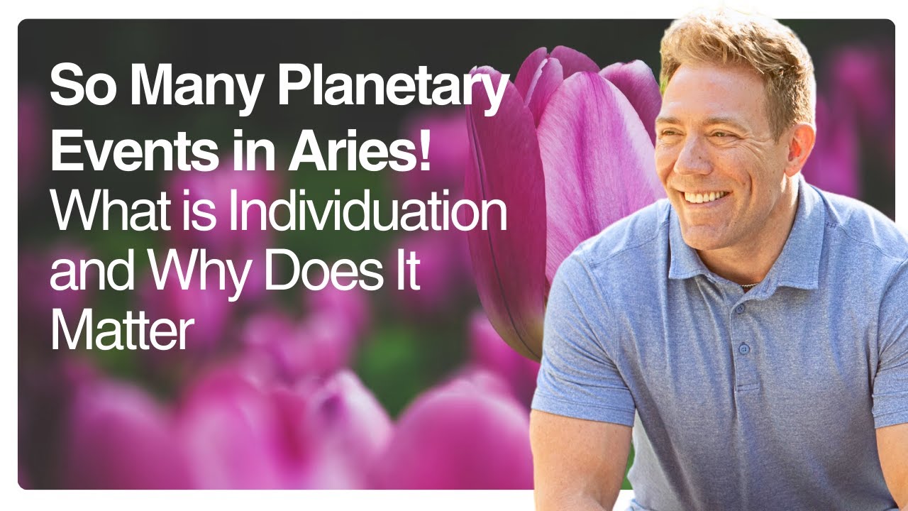 So Many Planetary Events in Aries! — What is Individuation and Why Does It Matter