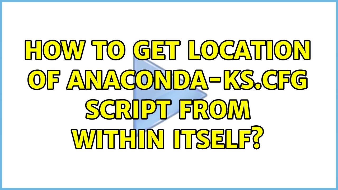How to get location of anaconda-ks.cfg script from within itself? (2 Solutions!!)