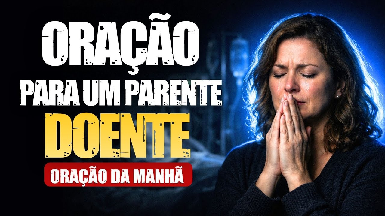 Se você está desesperado pela saúde de alguém, faça essa oração agora | Oração da Manhã