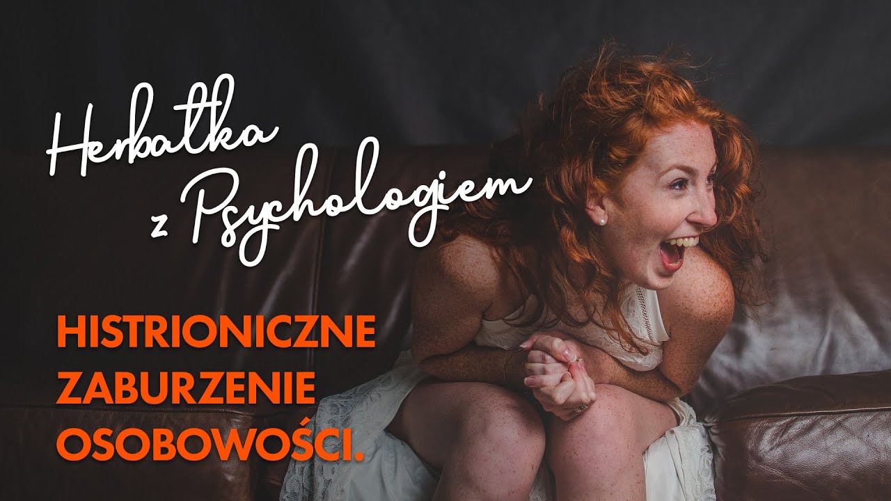 HISTRIONICZNE ZABURZENIE OSOBOWOŚCI.