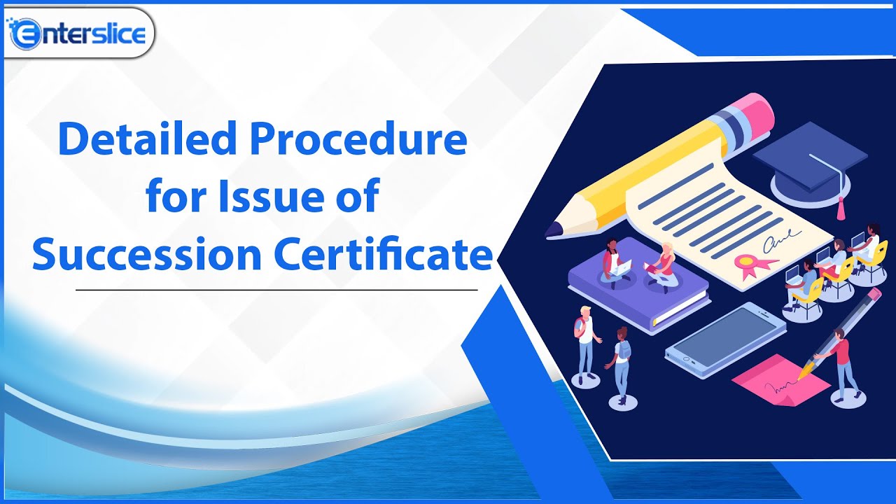Procedure for Issue of Succession Certificate |  Succession Certificate | Enterslice