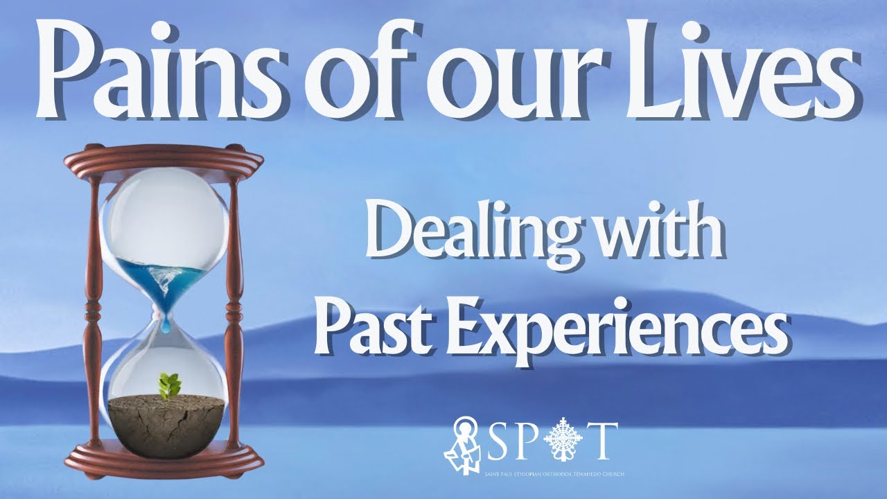 Pains Of Our Lives (Week 1) || Dealing with Past Experiences
