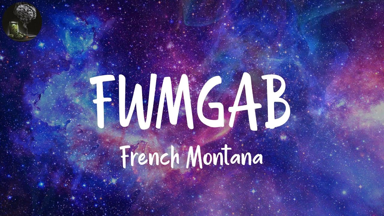 FWMGAB (Lyrics) - French Montana