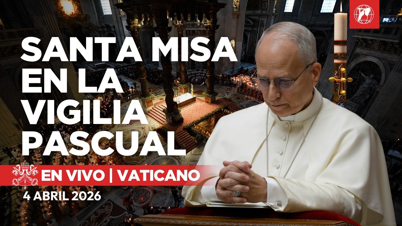 EN VIVO | Misa del Papa Le&oacute;n XIV en la Vigilia Pascual en el Vaticano | S&aacute;bado Santo | 4 abril 2026