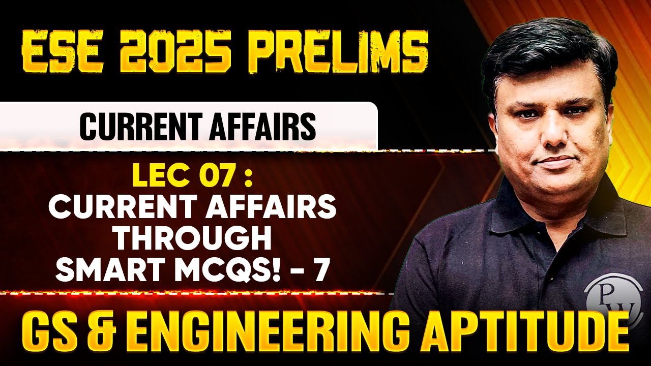 Current Affairs 07 : Current Affairs Through Smart MCQs - Part 7 | GS & Aptitude | ESE 2025 Prelims