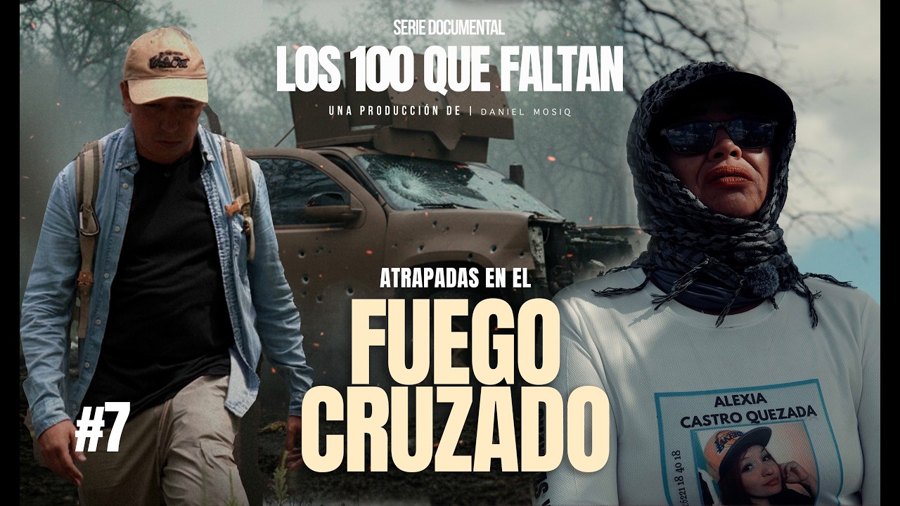 Buscadoras atrapadas en el fuego cruzado. |Cap&iacute;tulo 7| Serie documental los 100 que faltan.
