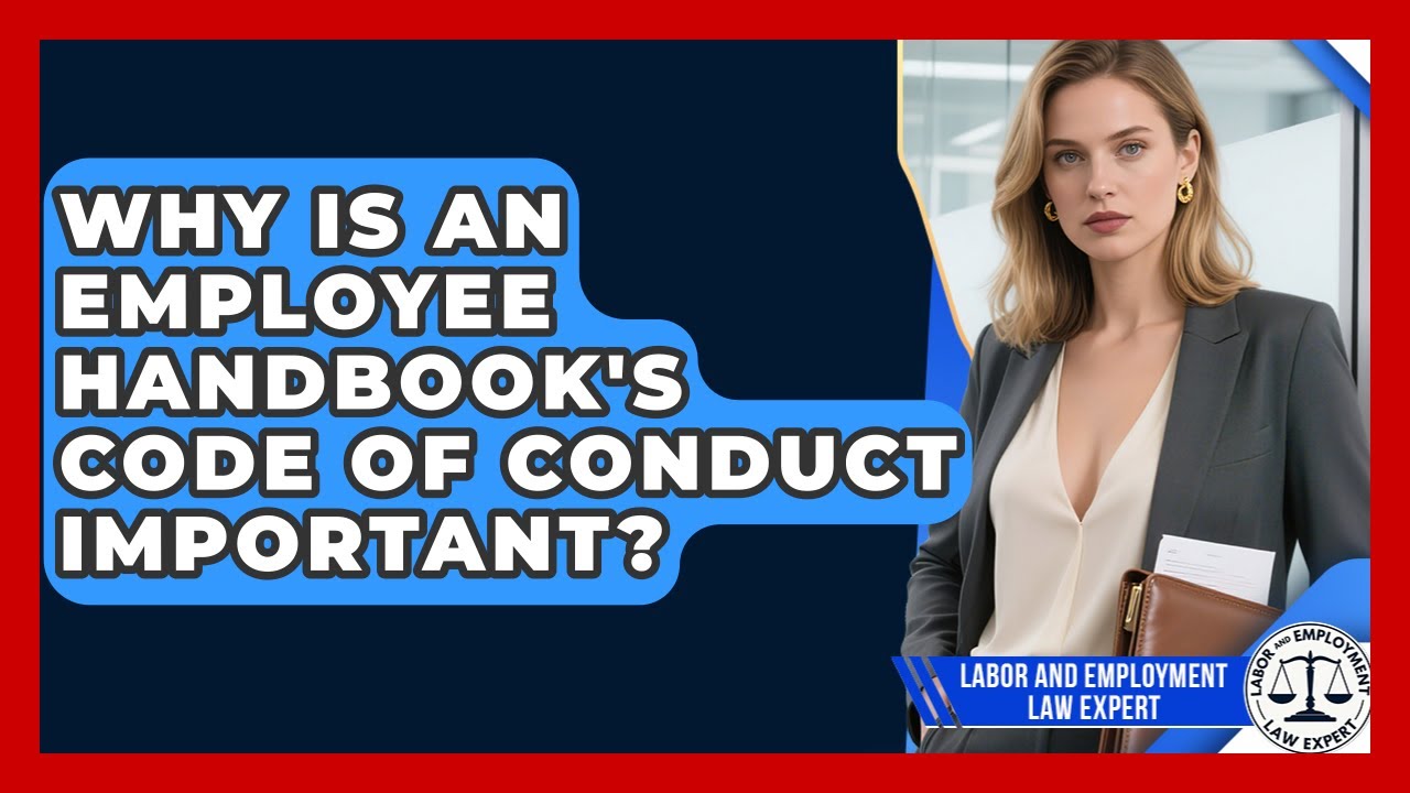 Why Is An Employee Handbook's Code Of Conduct Important? - Labor and Employment Law Expert