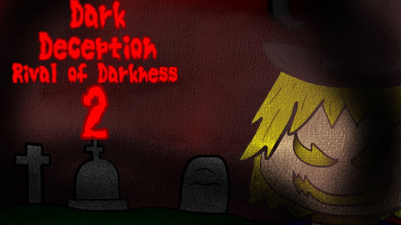 Dark Deception Rival of Darkness Chapter 2: Madness comes part 2