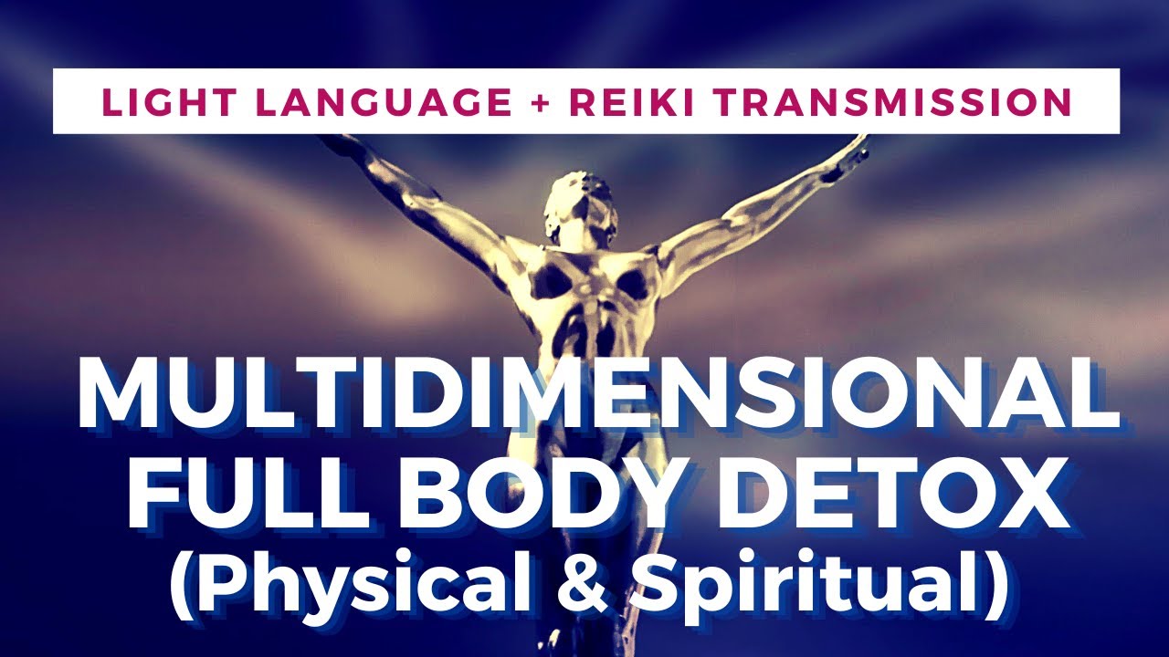 Light Language + Reiki for Multidimensional Full Body Detox Physical & Spiritual | QUANTUM HEALING |