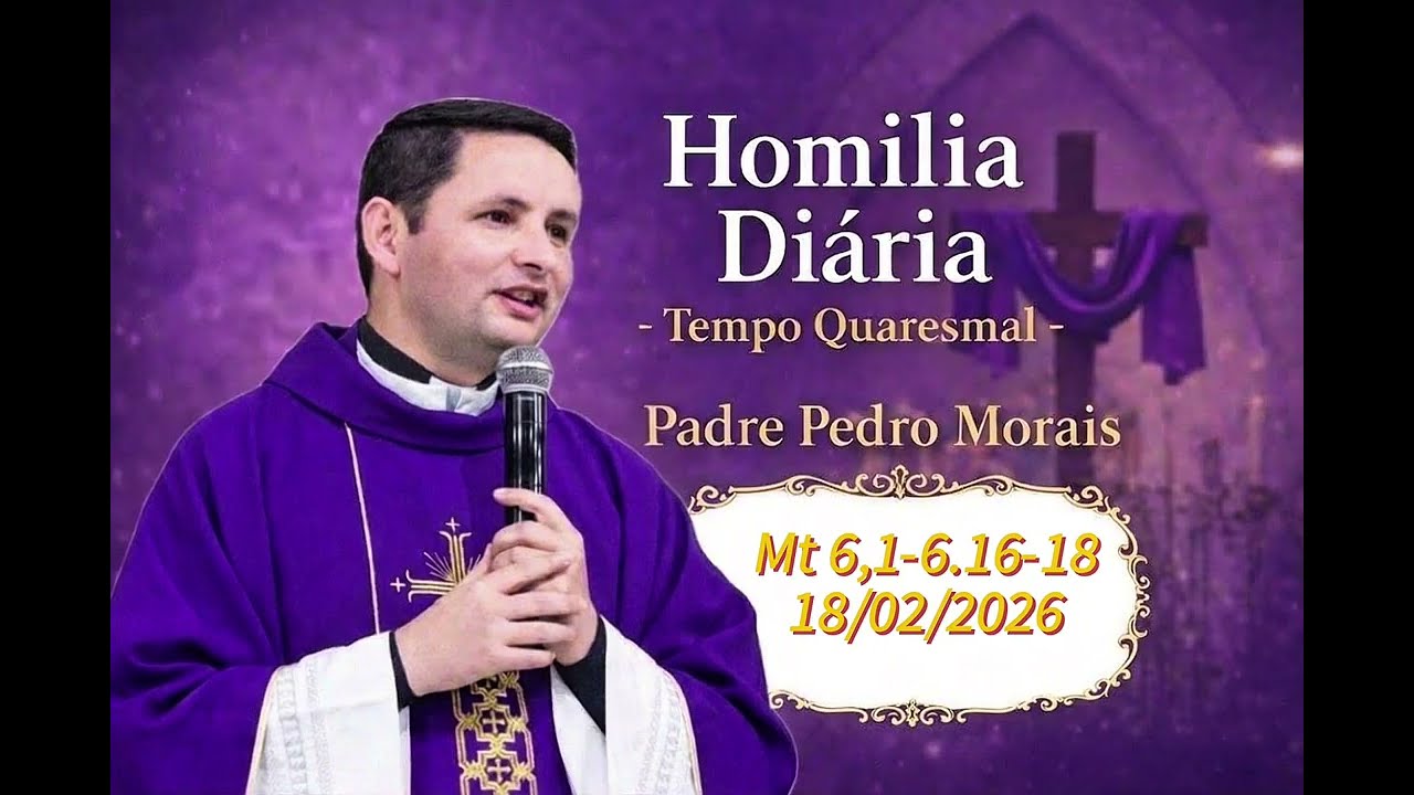 Homilia Diária | 18/02/2026 | Mt 6,1-6.16-18|
