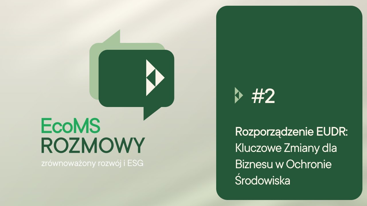 EcoMS Rozmowy #2 - Rozporządzenie EUDR: Kluczowe Zmiany dla Biznesu w Ochronie Środowiska