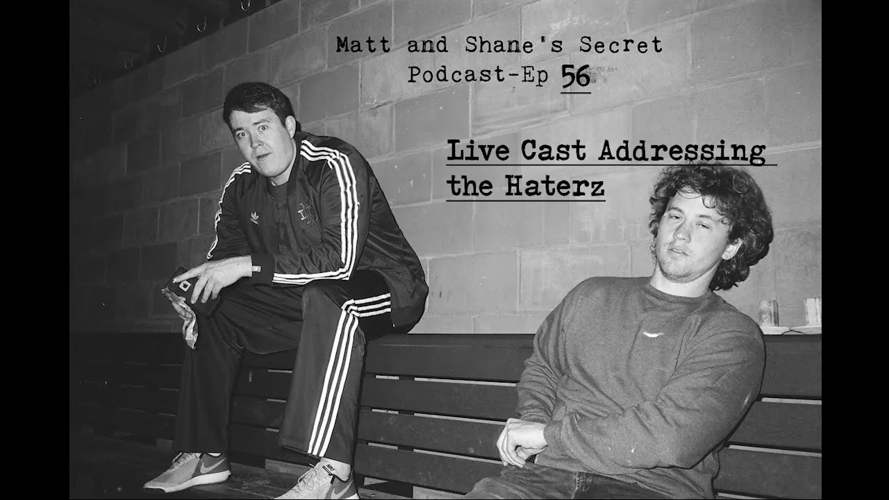 Matt and Shane's Secret Podcast Ep. 56: Live Cast Addressing the Haterz [Nov  29, 2017]