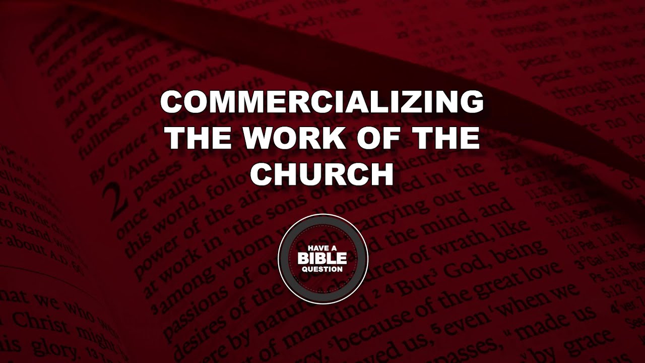 Discussion Regarding The Commercialization Of The Work Of The Church